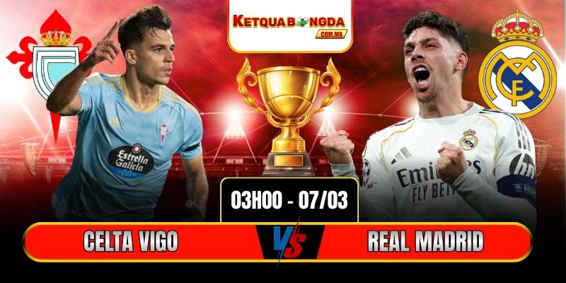 Soi Kèo Celta Vigo Vs Real Madrid 3h 07/03 - La Liga